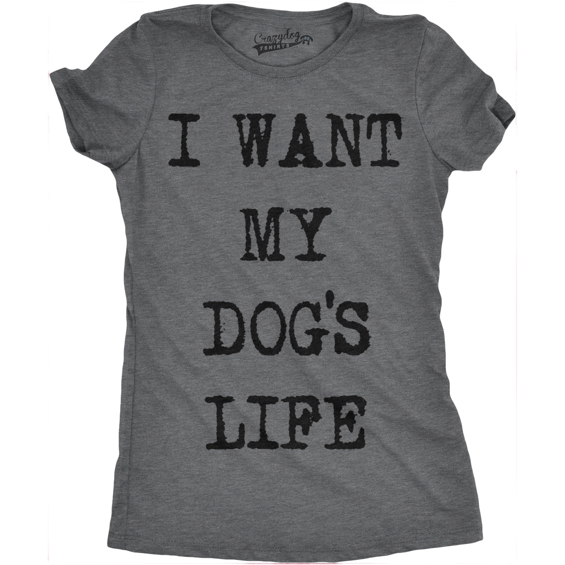 the-worlds-leading-online-shop-for-womens-i-want-my-dogs-life-funny-t-shirts-funny-dog-lover-hilarious-tee-awesome-t-shirt-hot-on-sale_2.jpg