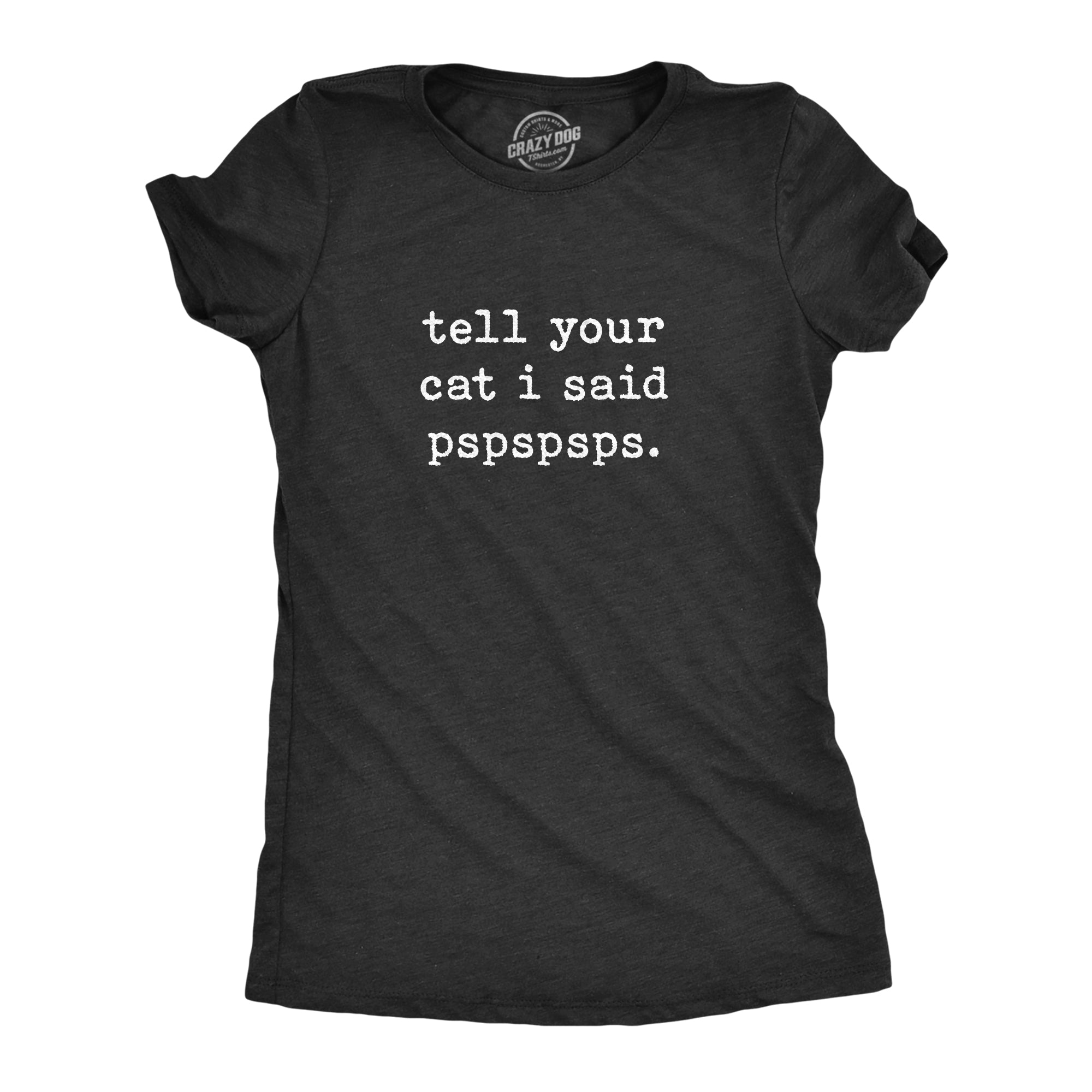 we-believe-in-helping-you-find-the-perfect-womens-tell-your-cat-i-said-pspspsps-tshirt-funny-crazy-cat-lady-pet-kitty-animal-lover-tee-online-now_0.jpg