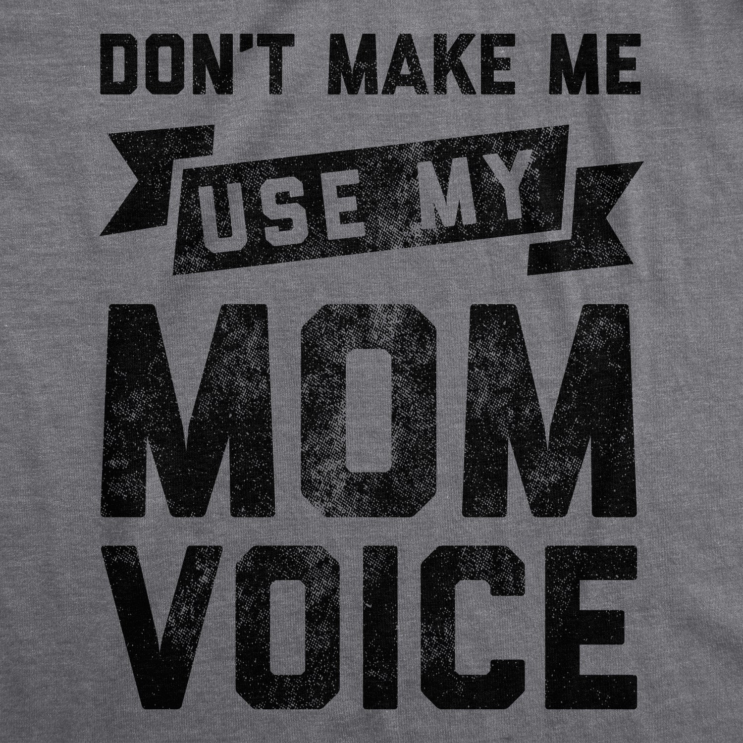 get-the-latest-womens-dont-make-me-use-my-mom-voice-tshirt-funny-mothers-day-graphic-parenting-tee-supply_1.jpg