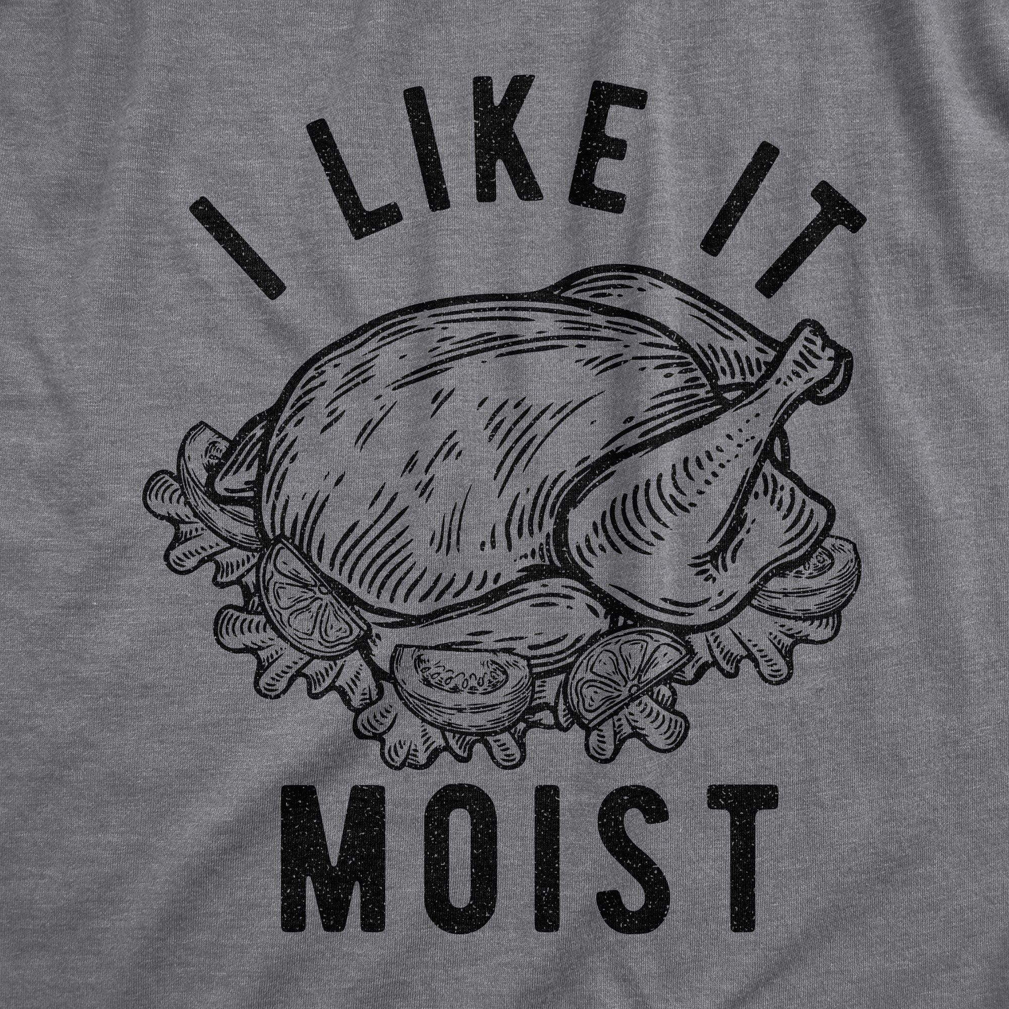 the-official-site-for-authentic-womens-i-like-it-moist-tshirt-funny-thanksgiving-turkey-dinner-graphic-novelty-tee-online-now_1.jpg