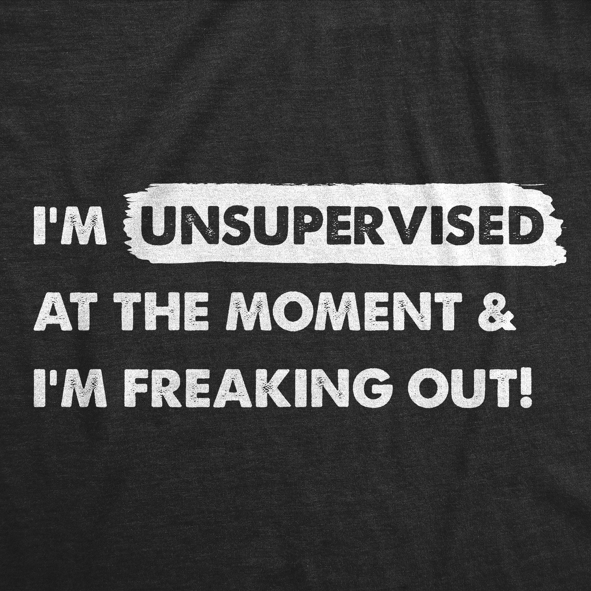 find-your-womens-im-unsupervised-at-the-moment-and-im-freaking-out-t-shirt-funny-adulting-joke-tee-for-ladies-fashion_1.jpg