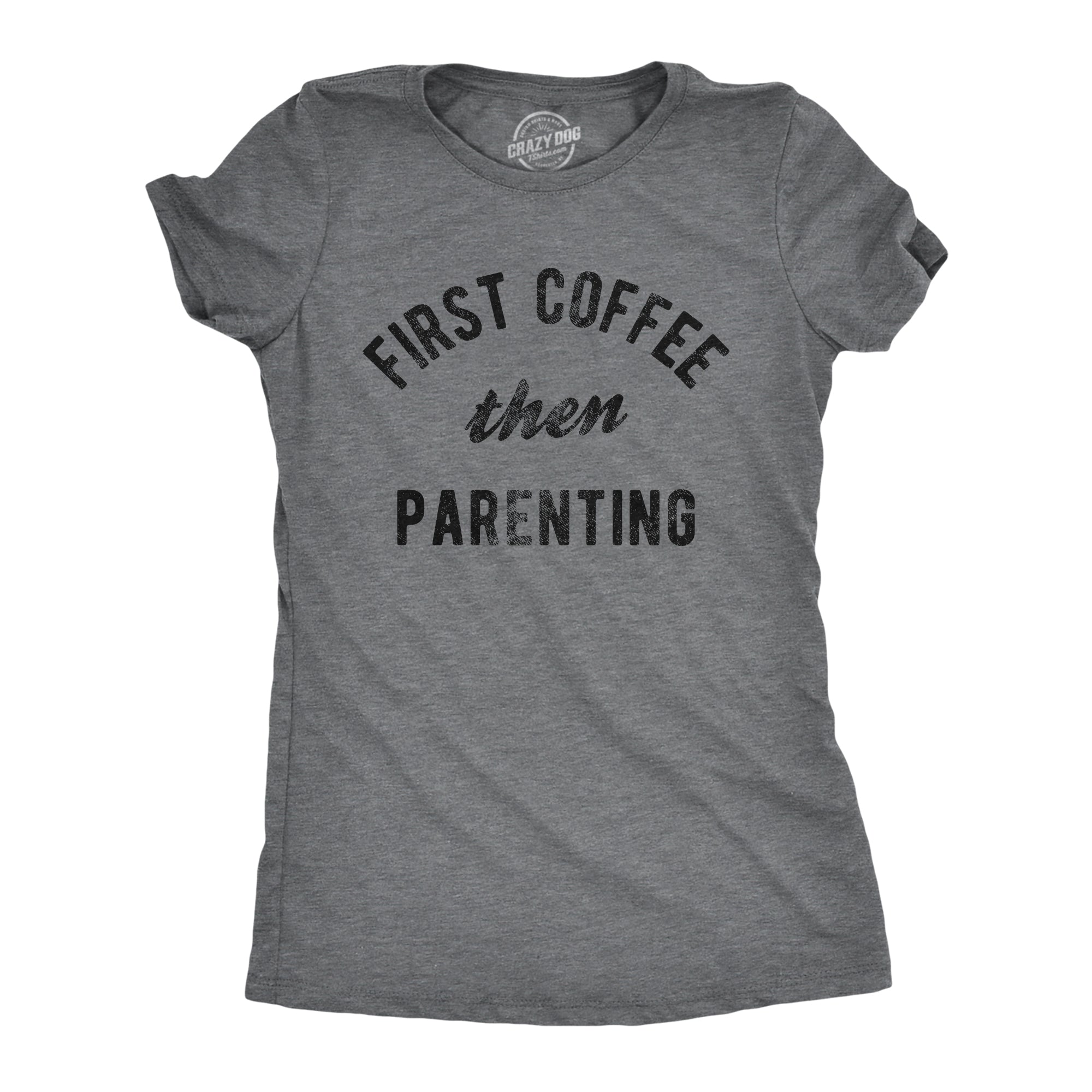 cheapest-womens-first-coffee-then-parenting-t-shirt-funny-caffiene-addicts-mom-dad-parent-joke-tee-for-ladies-online-sale_0.jpg