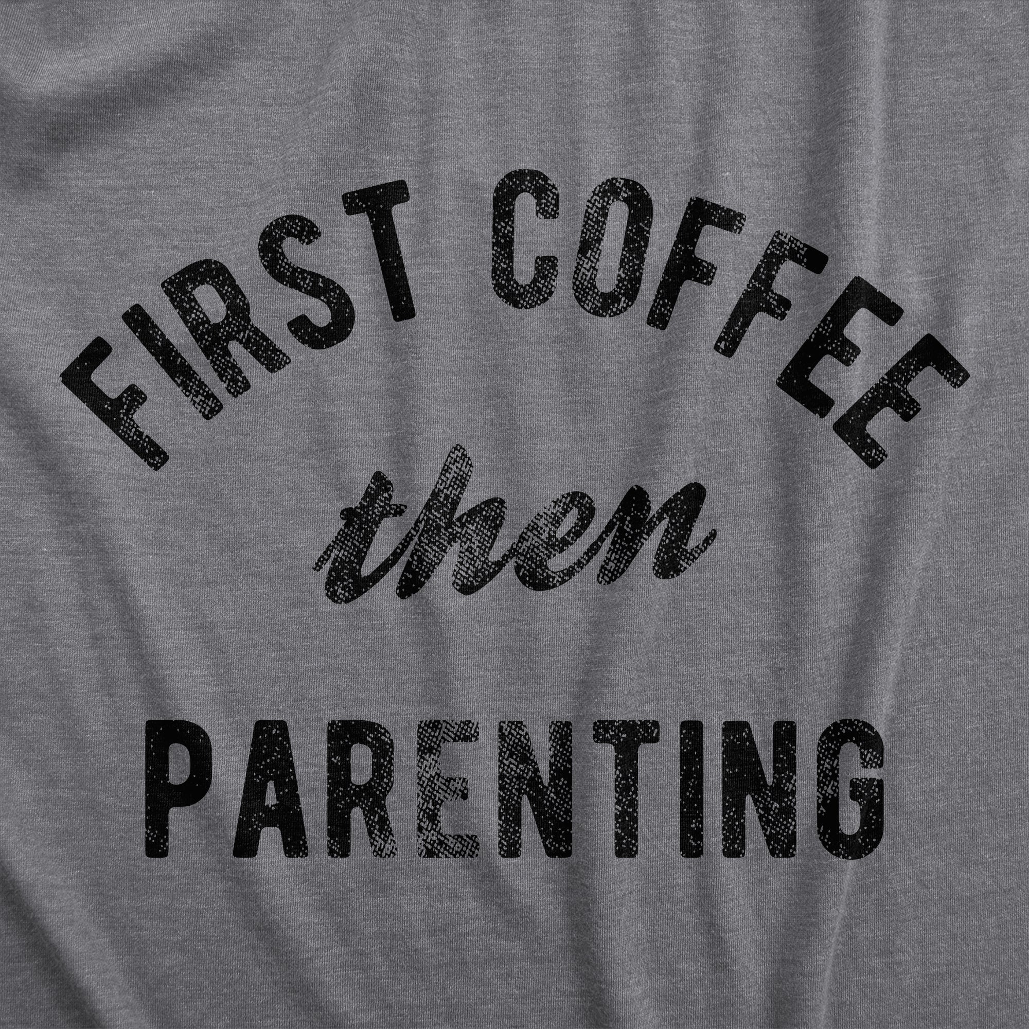 cheapest-womens-first-coffee-then-parenting-t-shirt-funny-caffiene-addicts-mom-dad-parent-joke-tee-for-ladies-online-sale_1.jpg