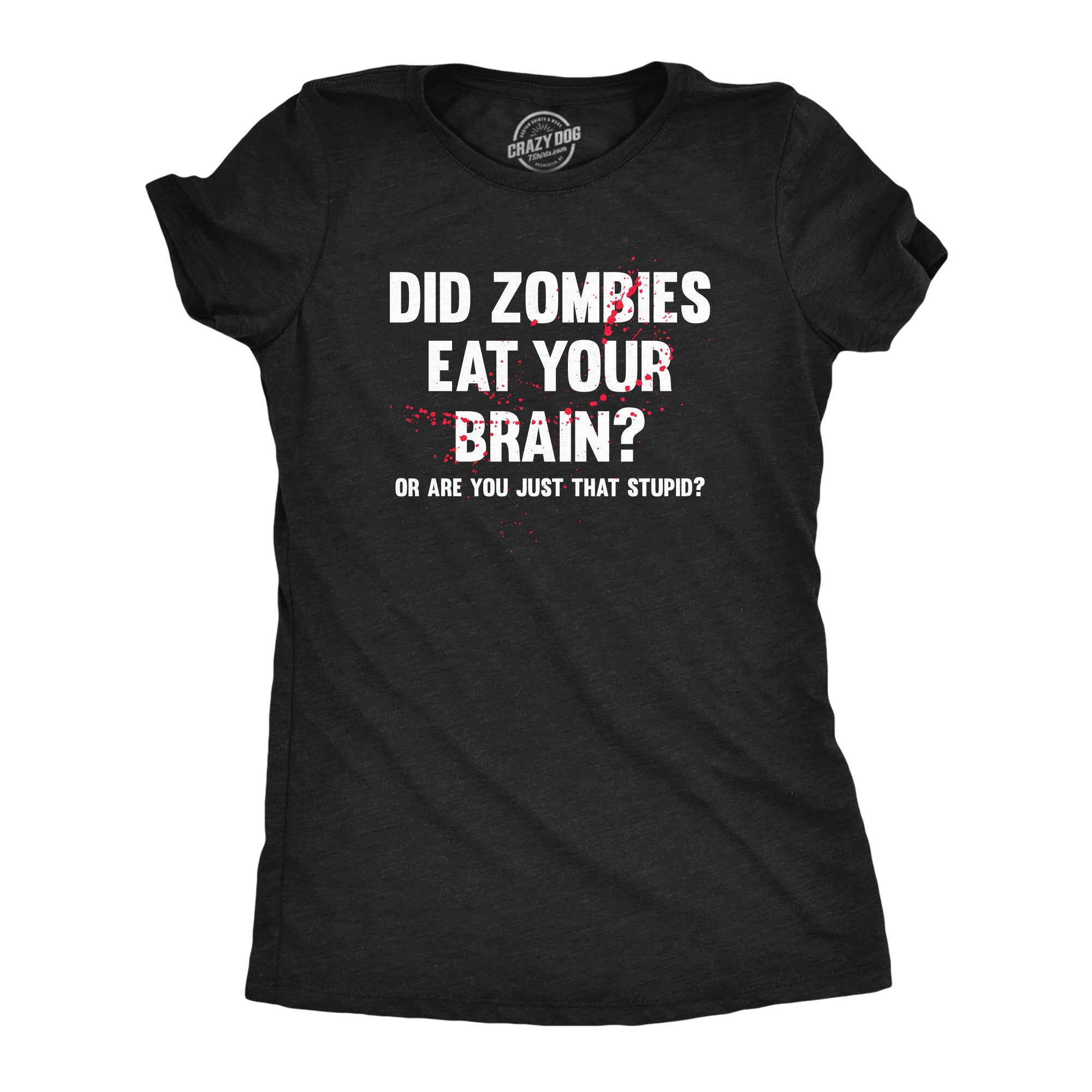 the-best-website-for-buying-wholesale-womens-did-zombies-eat-your-brain-or-are-you-just-that-stupid-t-shirt-funny-dumb-joke-tee-for-ladies-for-cheap_0.jpg