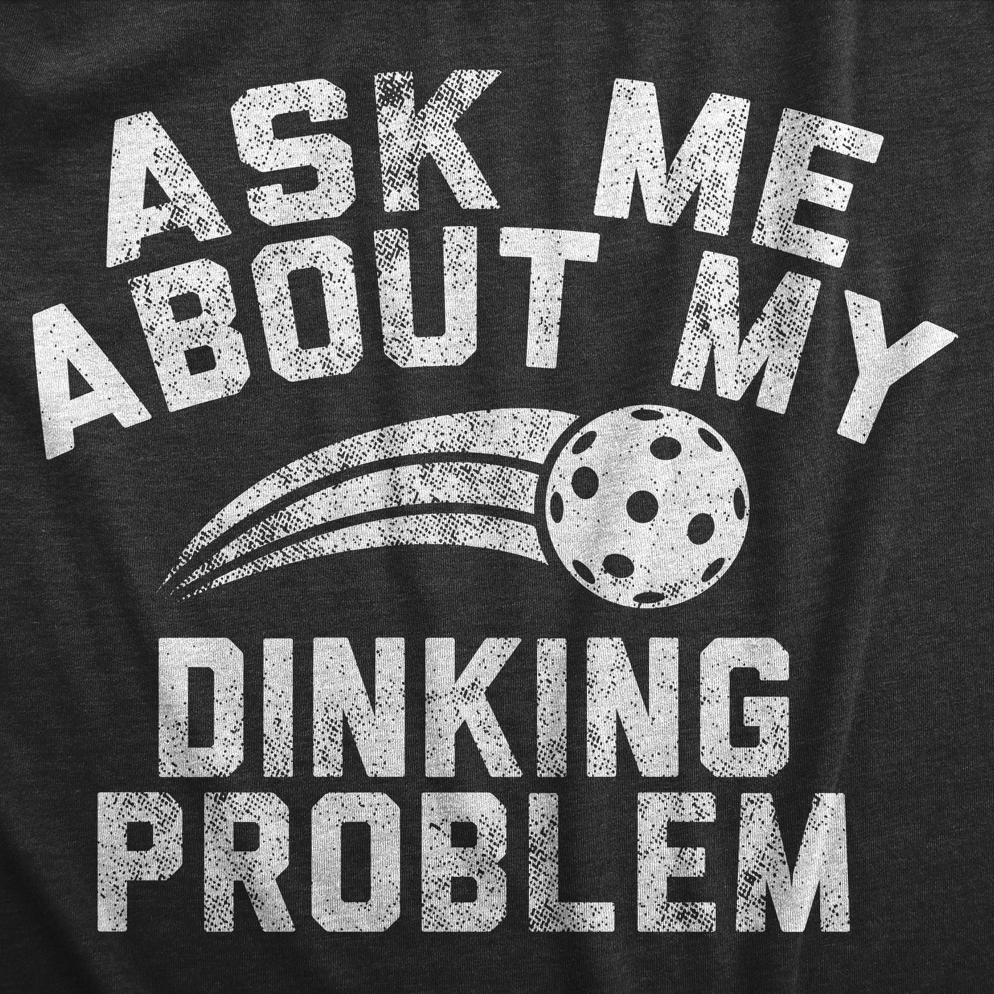 shop-our-huge-selection-of-the-best-womens-ask-me-about-my-dinking-problem-t-shirt-funny-pickleball-lovers-joke-tee-for-ladies-online-now_1.jpg