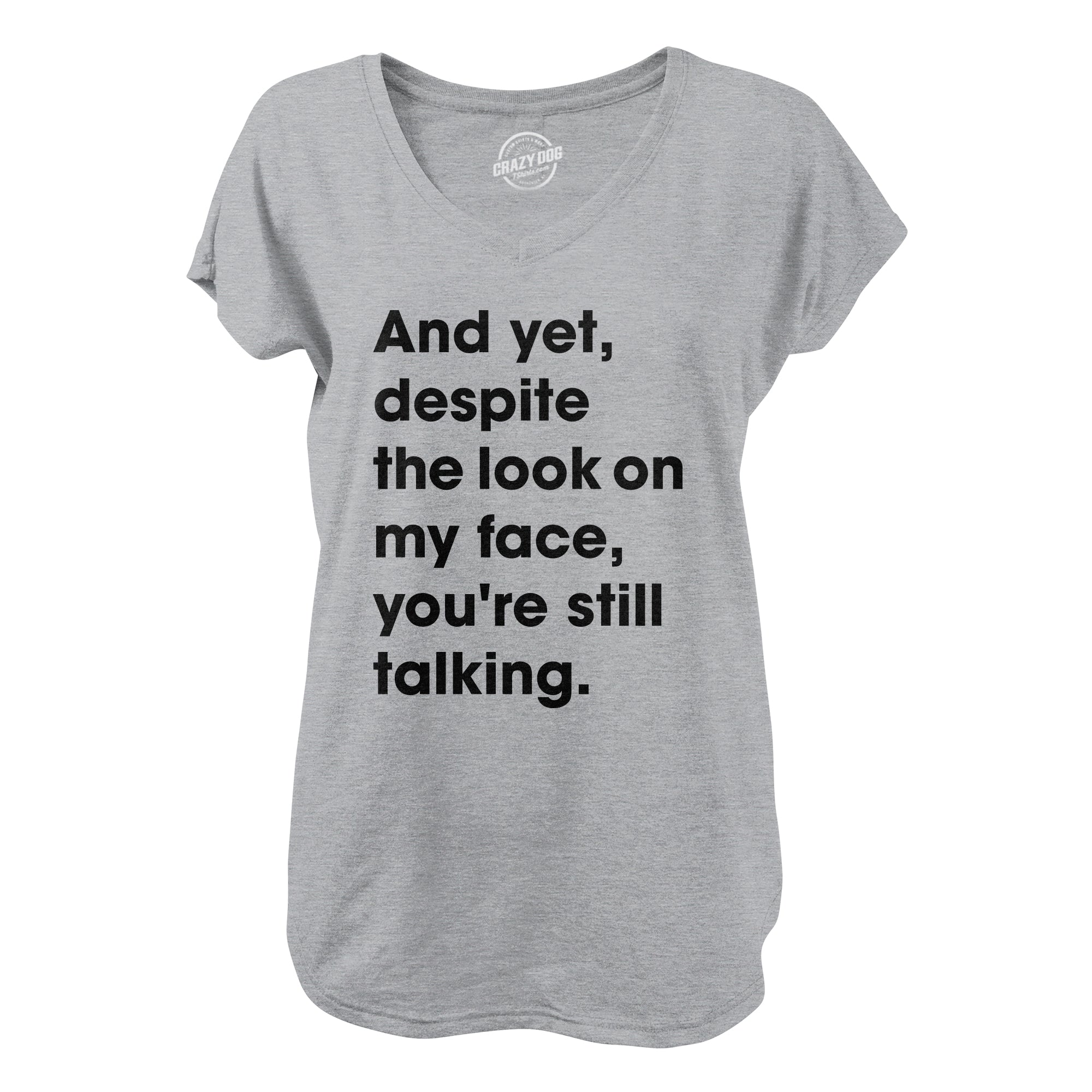 here-at-buy-womens-and-yet-despite-the-look-on-my-face-youre-still-talking-v-neck-sassy-cute-funny-novelty-shirt-for-ladies-fashion_0.jpg